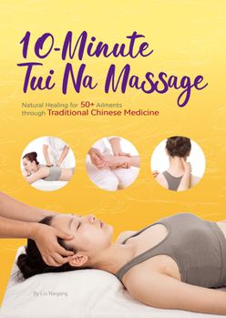 Paperback 10-Minute Tui Na Massage: Natural Healing for 50+ Ailments Through Traditional Chinese Medicine Book