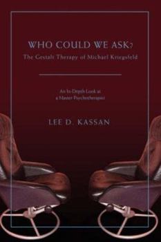 Paperback Who Could We Ask?: The Gestalt Therapy of Michael Kriegsfeld Book