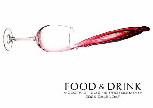 Food & Drink: Modernist Cuisine Photography 2024 Calendar