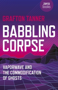 Paperback Babbling Corpse: Vaporwave and the Commodification of Ghosts Book