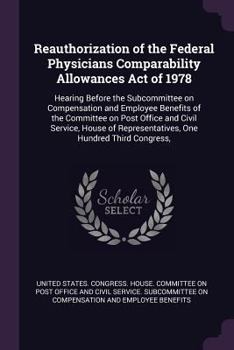 Reauthorization of the Federal Physicians Comparability Allowances Act of 1978: Hearing Before the Subcommittee on Compensation and Employee Benefits ... Representatives, One Hundred Third Congress,