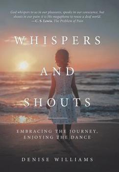 Hardcover Whispers and Shouts: Embracing the Journey, Enjoying the Dance Book