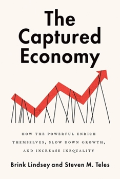 Hardcover The Captured Economy: How the Powerful Enrich Themselves, Slow Down Growth, and Increase Inequality Book