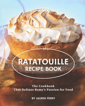 Paperback Ratatouille Recipe Book: The Cookbook That Defines Remy's Passion for Food Book
