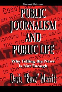 Hardcover Public Journalism and Public Life: Why Telling the News Is Not Enough Book