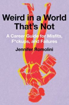 Hardcover Weird in a World That's Not: A Career Guide for Misfits, F*ckups, and Failures Book