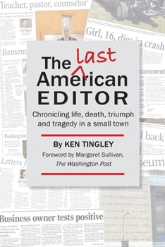 Paperback The Last American Editor: Chronicling Life, Death, Triumph, and Tragedy in a Small Town Book