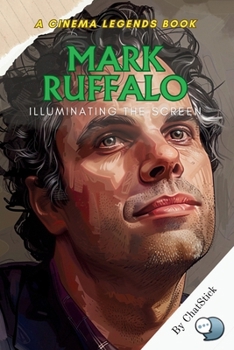 Paperback Mark Ruffalo: Illuminating the Screen: From Indie Roots to Iconic Roles-The Story of a Brilliant Actor's Rise and Legacy Book