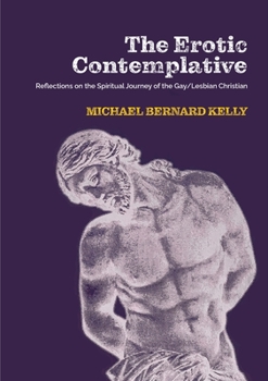 Paperback The Erotic Contemplative: Reflections on the Spiritual Journey of the Gay/Lesbian Christian Book