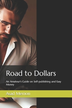 Paperback Road to Dollars: An Amateur's Guide on Self-publishing and Easy Money Book