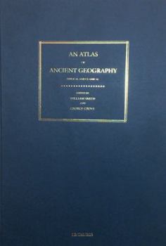 An Atlas of Ancient Geography, Biblical and Classical: Maps of the Ancient World