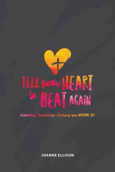 Paperback Tell Your Heart to Beat Again: Resuscitating, Repositioning and Renewing Your Spiritual Life Book