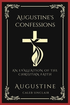 Paperback Augustine's Confessions: An Evaluation of the Christian Faith (Meditations on the Way to God) (Grapevine Press) Book