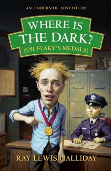 Where is the dark? (or Flaky’s medals): AN UNDERSIDE ADVENTURE