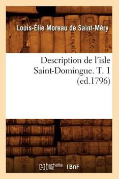 Paperback Description de l'Isle Saint-Domingue. T. 1 (Ed.1796) [French] Book