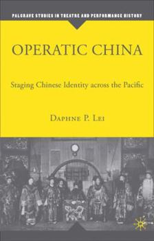 Hardcover Operatic China Operatic China: Staging Chinese Identity Across the Pacific Staging Chinese Identity Across the Pacific Book