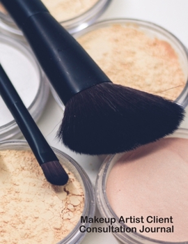 Makeup Artist Client Consultation Journal: Artisan Brushes Flawless Makeup For Evening And Day Look. Beautician Planner