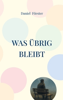 Paperback Was übrig bleibt: Eine Geschichte vom Anfangen und Aufhören [German] Book