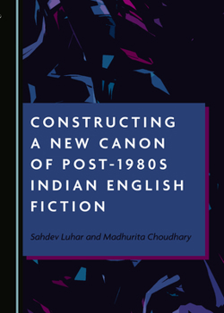 Hardcover Constructing a New Canon of Post-1980s Indian English Fiction Book