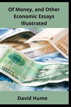 Of Money, and Other Economic Essays Illustrated