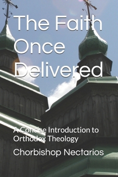 Paperback The Faith Once Delivered: A Concise Introduction to Orthodox Theology Book