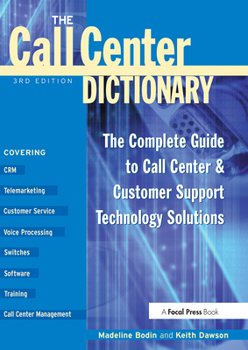 Paperback The Call Center Dictionary: The Complete Guide to Call Center and Customer Support Technology Solutions Book