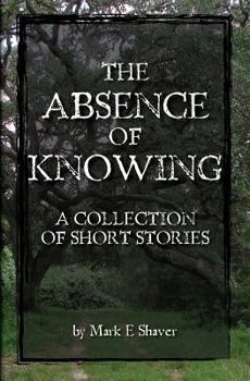 Paperback The Absence of Knowing: A collection of Short Stories by Book