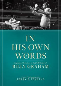 Hardcover In His Own Words: Inspirational Reflections on the Life and Wisdom of Billy Graham Book
