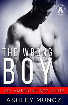 Paperback The Wrong Boy: A Small Town- Second Chance Romance: An All American Boy Series Book