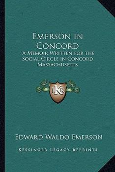 Paperback Emerson in Concord: A Memoir Written for the Social Circle in Concord Massachusetts Book