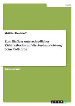 Paperback Zum Einfluss unterschiedlicher Kühlmethoden auf die Ausdauerleistung beim Radfahren [German] Book