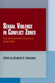 Sexual Violence in Conflict Zones: From the Ancient World to the Era of Human Rights - Book  of the Pennsylvania Studies in Human Rights