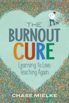 Paperback The Burnout Cure: Learning to Love Teaching Again Book