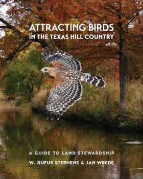 Attracting Birds in the Texas Hill Country: A Guide to Land Stewardship - Book  of the Myrna and David K. Langford Books on Working Lands