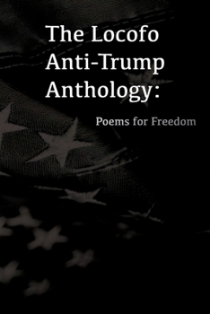 Paperback The Locofo Anti-Trump Anthology: Poems For Freedom Book
