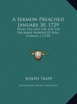 A Sermon Preached January 30, 1729: Being The Fast-Day For The Execrable Murder Of King Charles I
