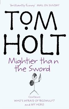 Mightier Than the Sword: Omnibus 2 - Book #2 of the Tom Holt Omnibus