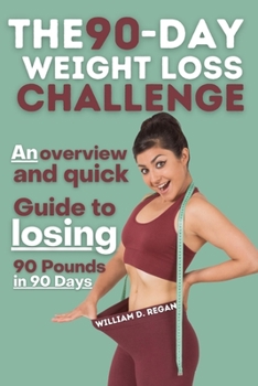 Paperback The 90-Day Weight Loss Challenge: An overview and quick Guide to losing 90 Pounds in 90 Days Book