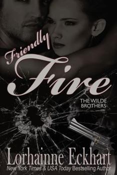 Friendly Fire - Book #3 of the Wilde Brothers