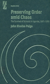 Preserving Order Amid Chaos: The Survival of Schools in Uganda, 1971-1986