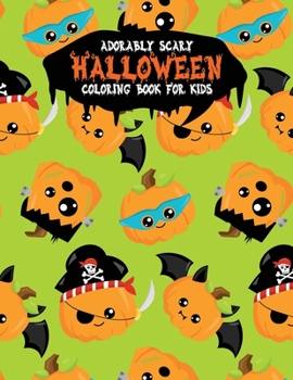 Adorably Scary Halloween Coloring Book For Kids: A Large Coloring Book with Cute Halloween Characters (Trick-or-Treat)