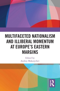 Paperback Multifaceted Nationalism and Illiberal Momentum at Europe's Eastern Margins Book