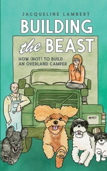 Building The Beast: How (Not) To Build An Overland Camper (The Wayward Truck)