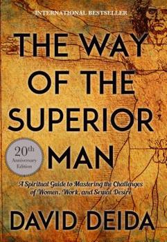 Paperback The Way of the Superior Man: A Spiritual Guide to Mastering the Challenges of Women, Work, and Sexual Desire (20th Anniversary Edition) Book