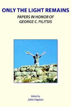 Paperback Only the Light Remains: Papers in Honor of George Pilitsis Book