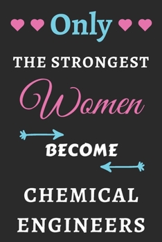 Paperback Only the Strongest Women Become Chemical Engineers: lined notebook, Chemical Engineer appreciation gift Book