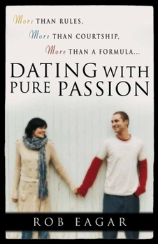 Paperback Dating with Pure Passion: More Than Rules, More Than Courtship, More Than a Formula Book