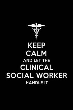 Paperback Keep Calm and Let the Clinical Social Worker Handle It: Clinical Social Worker Blank Lined Journal Notebook and Gifts for Medical Profession Doctors M Book