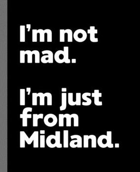 I'm not mad. I'm just from Midland.: A Fun Composition Book for a Native Midland Resident and Sports Fan