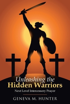 Paperback Unleashing the Hidden Warriors: Next Level Intercessory Prayer Book